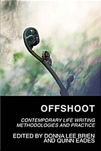 Offshoot: Contemporary Life Writing Methodologies and Practice (Paperback)