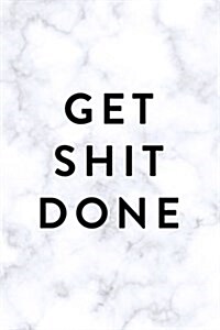 Get Shit Done: 2018 Monthly, Weekly, Daily Planner, January 2018 - December 2018, Marble (Paperback)