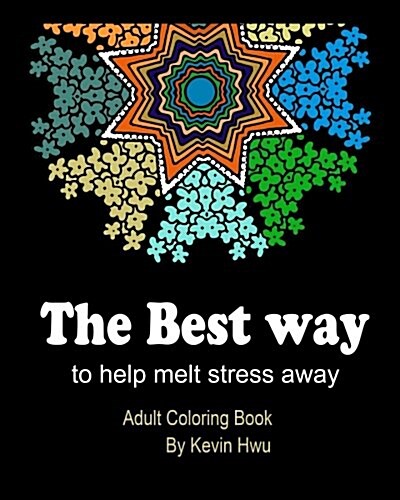 The Best Way to Help Melt Stress Away: Adult Coloring Book (Paperback)
