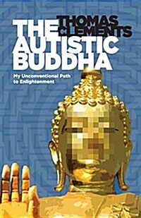 The Autistic Buddha: My Unconventional Path to Enlightenment (Paperback)
