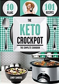 The Keto Diet Crock Pot Cookbook: 101 Delicious and Easy Slow Cooker Recipes for Weight Loss, Healing and Confidence on the Ketogenic Diet (Paperback)