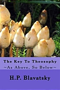 The Key to Theosophy: As Above, So Below (Paperback)