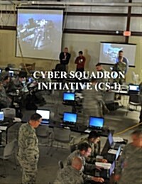 Cyber Squadron Initiative (CS-I): Afgm2017 AFI 10-1703 (Paperback)