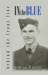 In the Blue - Behind the Front Line: War Diary of John Gill (Paperback)