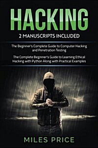 Hacking: 2 Books in 1 Bargain: The Complete Beginners Guide to Learning Ethical Hacking with Python Along with Practical Examp (Paperback)
