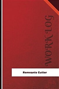 Remnants Cutter Work Log: Work Journal, Work Diary, Log - 126 Pages, 6 X 9 Inches (Paperback)