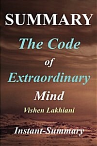 Summary - The Code of Extraordinary Mind: Book by Vishen Lakhiani - 10 Unconventional Laws to Redefine Your Life and Succeed on Your Own Terms (Paperback)