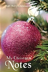 My Christmas Notes: Special Christmas Notebooks/Journals Edition: Notebook/Journal/Diary/Planner/Memory Notebook/Keepsake Book Designed by (Paperback)