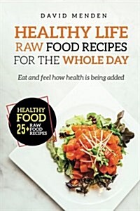 Healthy Life: Raw Food Recipes for the Whole Day (Paperback)