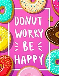 Donut Worry Be Happy: 2018 Weekly Planner Funny Positive Quote Organizer Diary Planner (Paperback)