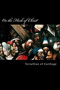 On the Flesh of Christ: (De Carne Christi) (Paperback)