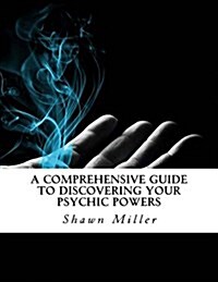 A Comprehensive Guide to Discovering Your Psychic Powers (Paperback)