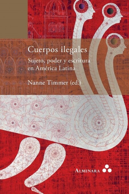 Cuerpos ilegales. Sujeto, poder y escritura en Am?ica Latina (Paperback)