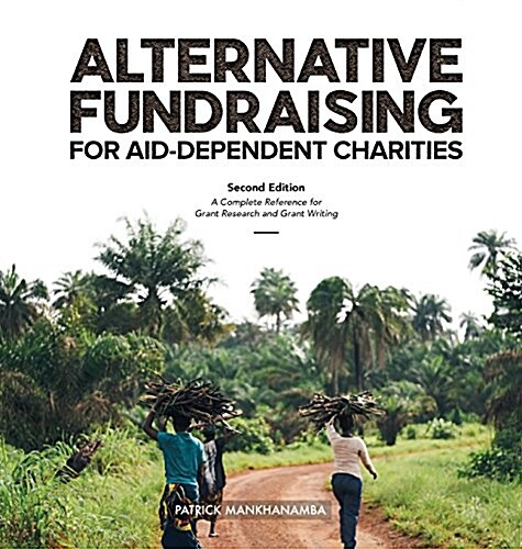 Alternative Fundraising for Aid-Dependent Charities: A Complete Reference for Grant Research and Grant Writing (Hardcover, 2, Revised)