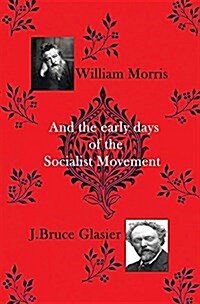 William Morris: And the Early Days of the Socialist Movement (Paperback)
