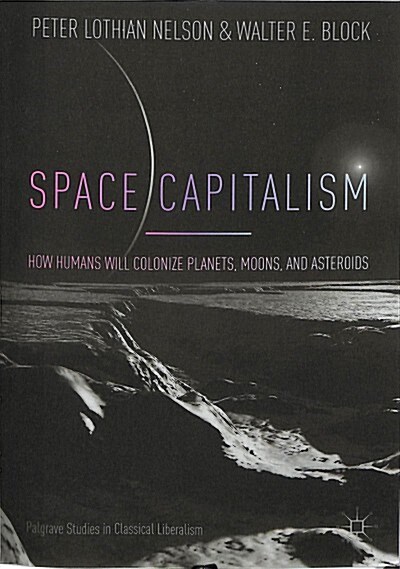 Space Capitalism: How Humans Will Colonize Planets, Moons, and Asteroids (Paperback, 2018)