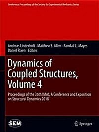 Dynamics of Coupled Structures, Volume 4: Proceedings of the 36th Imac, a Conference and Exposition on Structural Dynamics 2018 (Hardcover, 2018)