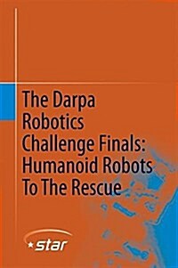 The Darpa Robotics Challenge Finals: Humanoid Robots to the Rescue (Hardcover, 2018)