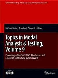 Topics in Modal Analysis & Testing, Volume 9: Proceedings of the 36th Imac, a Conference and Exposition on Structural Dynamics 2018 (Hardcover, 2019)