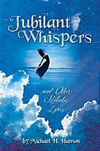 Jubilant Whispers: And Other Melodic Lyrics (Paperback)