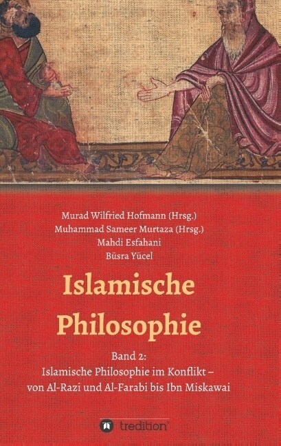 Islamische Philosophie: Band 2: Islamische Philosophie im Konflikt - von Al-Razi und Al-Farabi bis Ibn Miskawai (Paperback)
