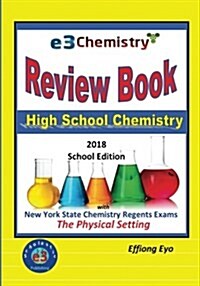 E3 Chemistry Review Book: 2018 School Edition: High School Chemistry with New York State Regents Exams - The Physical Setting (Paperback)