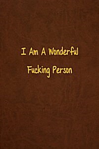 I Am a Wonderful Fucking Person: Lined Journal, 108 Pages, 6x9 Inches (Paperback)