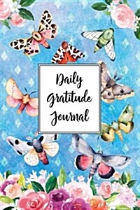 Gratitude Journal for Nature Lovers Butterflies and Moths 4: Daily Gratitude Journal, 100 Plus Graph Bullet Style Pages with Two Per Page, Start Each (Paperback)