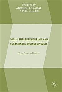 Social Entrepreneurship and Sustainable Business Models: The Case of India (Hardcover, 2018)