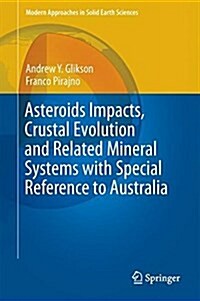Asteroids Impacts, Crustal Evolution and Related Mineral Systems with Special Reference to Australia (Hardcover, 2018)