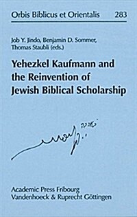 Yehezkel Kaufmann and the Reinvention of Jewish Biblical Scholarship (Hardcover)