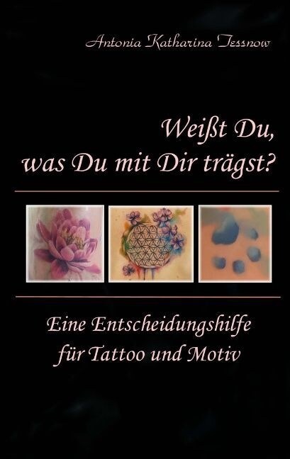 Wei? Du, was Du mit Dir tr?st?: Eine Entscheidungshilfe f? Tattoo und Motiv (Paperback)