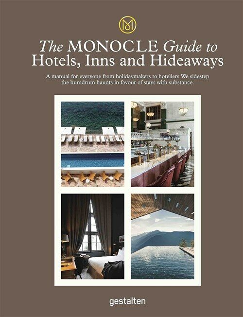 The Monocle Guide to Hotels, Inns and Hideaways: A Manual for Everyone from Holidaymakers to Hoteliers. We Sidestep the Humdrum Haunts in Favour of St (Hardcover)