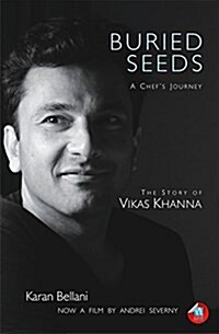 Buried Seeds: A Chefs Journey: The Story of Vikas Khanna (Hardcover)