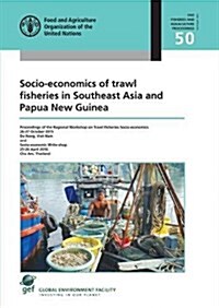 Socio-Economics of Trawl Fisheries in Southeast Asia and Papua New Guinea: Papers Presented at the Regional Workshop on Trawl Fisheries Socio-Economic (Paperback)