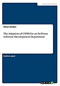 The Adaption of CMMI for an In-House Software Development Department (Paperback)