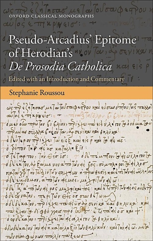 Pseudo-Arcadius Epitome of Herodians De Prosodia Catholica : Edited with an Introduction and Commentary (Hardcover)