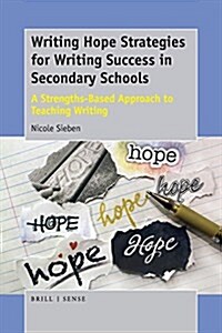 Writing Hope Strategies for Writing Success in Secondary Schools: A Strengths-Based Approach to Teaching Writing (Paperback)