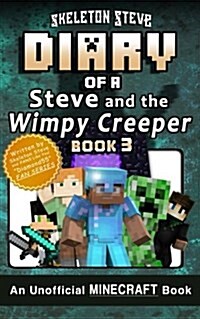Diary of Minecraft Steve and the Wimpy Creeper - Book 3: Unofficial Minecraft Books for Kids, Teens, & Nerds - Adventure Fan Fiction Diary Series (Paperback)