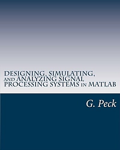 Designing, Simulating, and Analyzing Signal Processing Systems in MATLAB (Paperback)