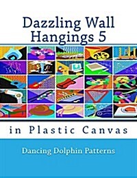 Dazzling Wall Hangings 5: In Plastic Canvas (Paperback)