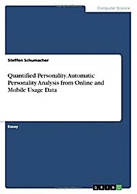 Quantified Personality. Automatic Personality Analysis from Online and Mobile Usage Data (Paperback)