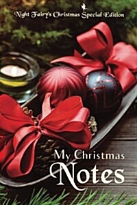 My Christmas Notes: Special Christmas Notebooks/Journals Edition: Notebook/Journal/Diary/Planner/Memory Notebook/Keepsake Book Designed by (Paperback)