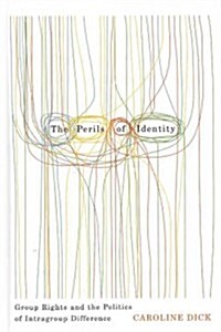 The Perils of Identity: Group Rights and the Politics of Intragroup Difference (Hardcover)
