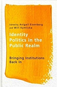 Identity Politics in the Public Realm: Bringing Institutions Back in (Hardcover)