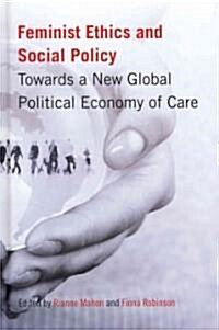 Feminist Ethics and Social Policy: Towards a New Global Political Economy of Care (Hardcover)