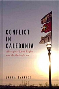 Conflict in Caledonia: Aboriginal Land Rights and the Rule of Law (Hardcover)