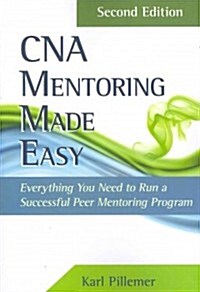 CNA Mentoring Made Easy: Everything You Need to Run a Successful Peer Mentoring Program (Paperback, 2)