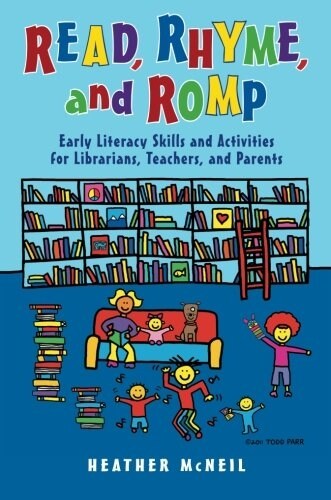 Read, Rhyme, and Romp: Early Literacy Skills and Activities for Librarians, Teachers, and Parents (Paperback)