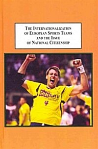 The Internationalization of European Sports Teams and the Issue of National Citizenship (Hardcover)